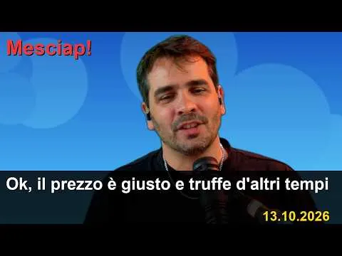 Ok, il prezzo è giusto e truffe d'altri tempi a Mesciap! · 13.10.2026